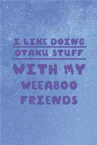 I Like Doing Otaku Stuff With My Weeaboo Friends