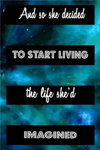And So She Decided To Start Living The Life She'd Imagined