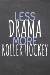 Less Drama More Roller Hockey
