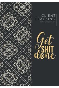 Get shit done Client Tracking Log Book for Salons Nail Spa