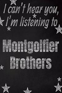I can't hear you, I'm listening to Montgolfier Brothers creative writing lined notebook