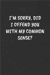 I'm Sorry, Did I Offend You with My Common Sense?