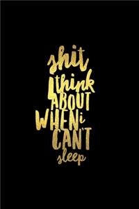 Shit I Think About When I Can't Sleep