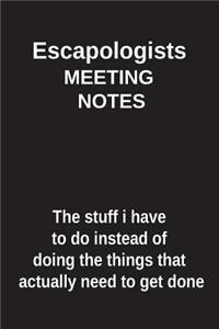 Escapologists Meeting Notes the Stuff I Have to Do Instead of Doing the Things That Actually Need to Get Done