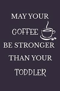 May Your Coffee Be Stronger Than Your Toddler