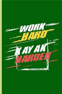 Work Hard Kayak Harder