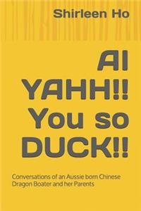 AI YAHH!! You so DUCK!!
