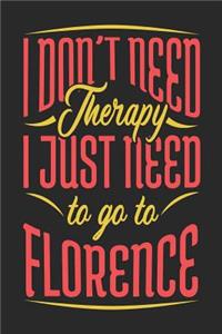 I Don't Need Therapy I Just Need To Go To Florence