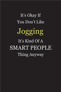 It's Okay If You Don't Like Jogging It's Kind Of A Smart People Thing Anyway