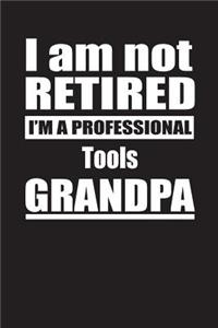 I Am Not Retired I'm A Professional Tools Grandpa