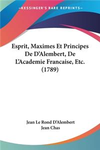 Esprit, Maximes Et Principes De D'Alembert, De L'Academie Francaise, Etc. (1789)