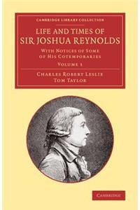 Life and Times of Sir Joshua Reynolds: Volume 1