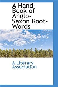 A Hand-Book of Anglo-Saxon Root-Words