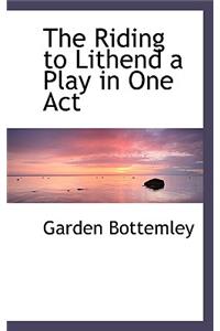 The Riding to Lithend a Play in One Act