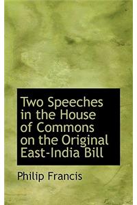 Two Speeches in the House of Commons on the Original East-India Bill