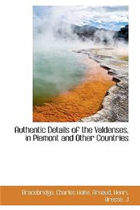 Authentic Details of the Valdenses in Piemont and Other Countries