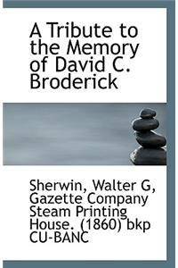 A Tribute to the Memory of David C. Broderick