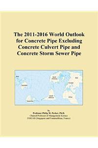The 2011-2016 World Outlook for Concrete Pipe Excluding Concrete Culvert Pipe and Concrete Storm Sewer Pipe