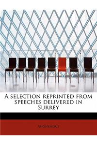 A Selection Reprinted from Speeches Delivered in Surrey