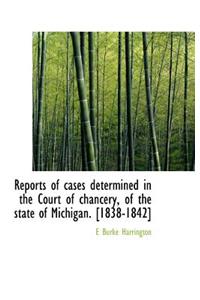 Reports of Cases Determined in the Court of Chancery, of the State of Michigan. [1838-1842]