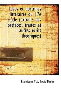 Id Es Et Doctrines Litt Raires Du 17e Si Cle (Extraits Des PR Faces, Trait?'s Et Autres Ecrits Th Ori