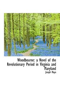 Woodbourne: A Novel of the Revolutionary Period in Virginia and Maryland