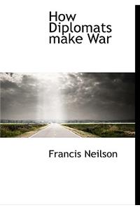How Diplomats Make War