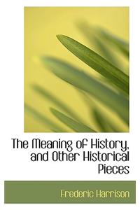 The Meaning of History, and Other Historical Pieces