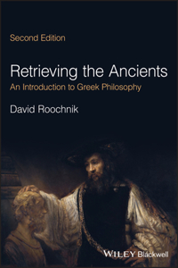 Retrieving the Ancients - An Introduction to Greek  Philosophy, 2nd Edition