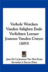 Verhole Wercken Vanden Salighen Ende Verlichten Leeraer Joannes Vanden Cruyce (1693)