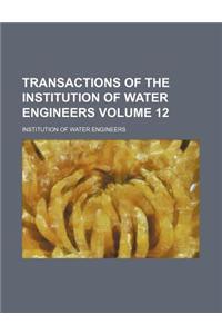 Transactions of the Institution of Water Engineers Volume 12