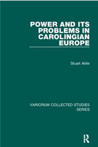 Power and Its Problems in Carolingian Europe