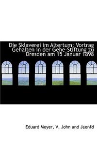 Die Sklaverei Im Altertum; Vortrag Gehalten in Der Gehe-Stiftung Zu Dresden Am 15 Januar 1898
