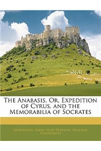 The Anabasis, Or, Expedition of Cyrus, and the Memorabilia of Socrates