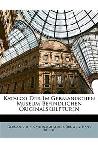 Katalog Der Im Germanischen Museum Befindlichen Originalskulpturen