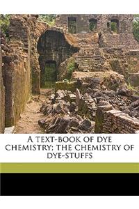A Text-Book of Dye Chemistry; The Chemistry of Dye-Stuffs