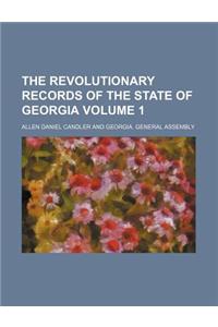 The Revolutionary Records of the State of Georgia Volume 1