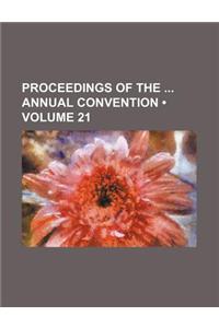Proceedings of the Annual Convention (Volume 21)