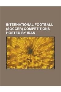 International Football (Soccer) Competitions Hosted by Iran