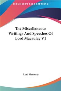 The Miscellaneous Writings and Speeches of Lord Macaulay V1