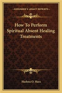 How to Perform Spiritual Absent Healing Treatments