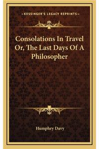 Consolations in Travel Or, the Last Days of a Philosopher