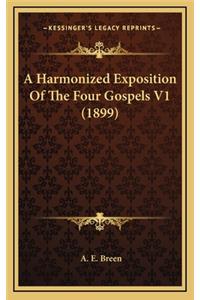 A Harmonized Exposition Of The Four Gospels V1 (1899)