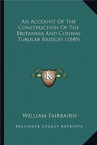 Account of the Construction of the Britannia and Conway Tubular Bridges (1849)