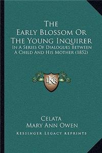 Early Blossom or the Young Inquirer