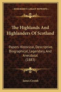 The Highlands And Highlanders Of Scotland