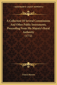 A Collection Of Several Commissions And Other Public Instruments, Proceeding From His Majesty's Royal Authority (1772)