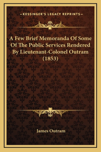 A Few Brief Memoranda Of Some Of The Public Services Rendered By Lieutenant-Colonel Outram (1853)