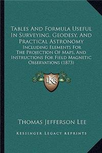 Tables And Formula Useful In Surveying, Geodesy, And Practical Astronomy