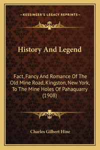 History And Legend: Fact, Fancy And Romance Of The Old Mine Road, Kingston, New York, To The Mine Holes Of Pahaquarry (1908)